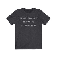 Be Determined, Be Daring, Be Different Tee