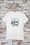 Make It A Great Day Tee